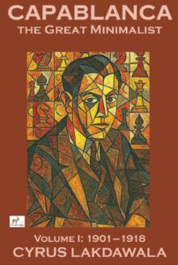 Capablanca the Great Minimalist – Volume I: 1901–1918 – Paperback
