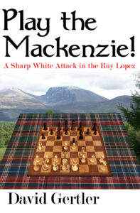 Play the Mackenzie! – A Sharp White Attack in the Ruy Lopez