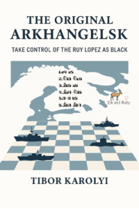The Original Arkhangelsk: Take Control of the Ruy Lopez as Black